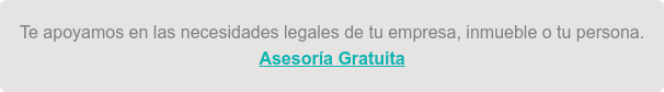 Te apoyamos en las necesidades legales de tu empresa, inmueble o tu persona. Asesoría Gratuita