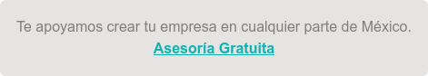 Te apoyamos crear tu empresa en cualquier parte de México. Asesoría Gratuita